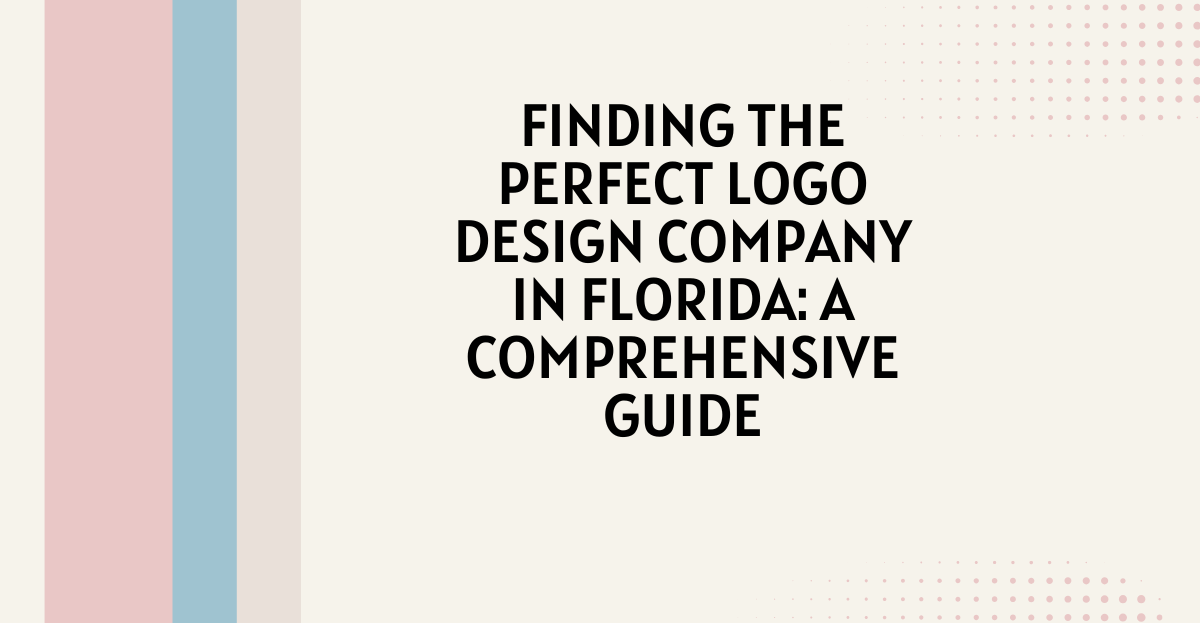 Finding the Perfect Logo Design Company in Florida: A Comprehensive Guide