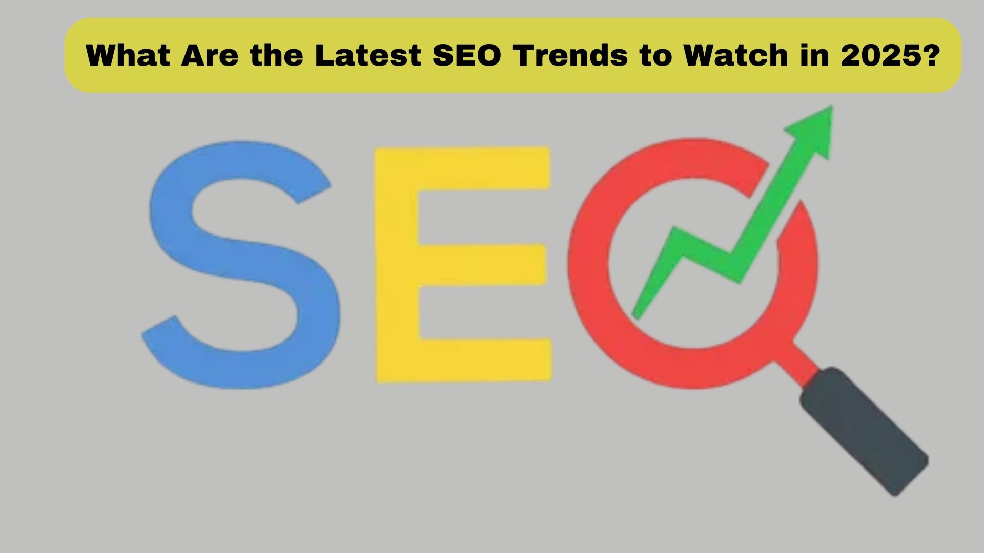 What Are the Latest SEO Trends to Watch in 2025