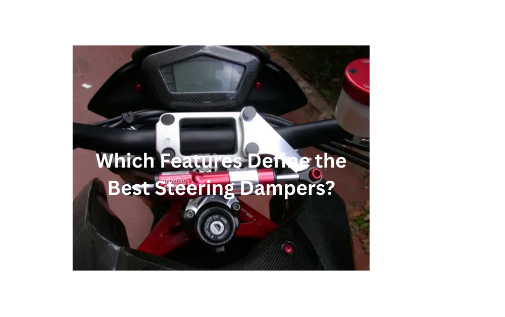 Which Features Define the Best Steering Dampers?