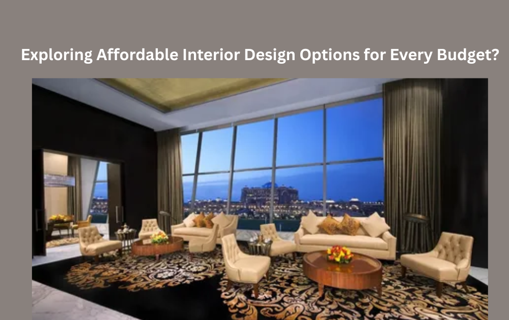 Exploring Affordable Interior Design Options for Every Budget?