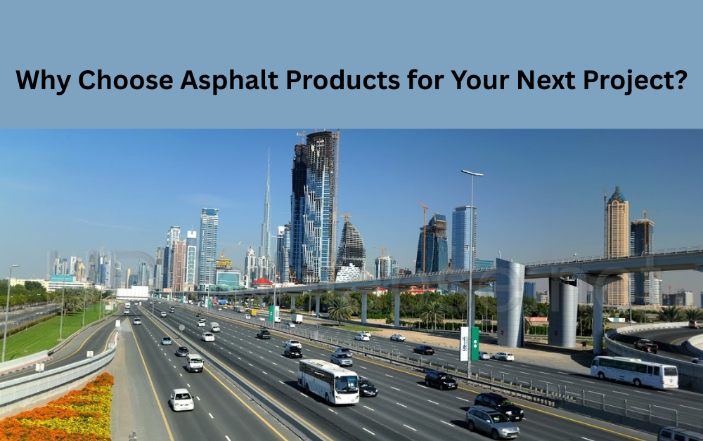 Why Choose Asphalt Products for Your Next Project?